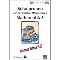 Foto von Buch - Mathematik 6 Schulproben bayerischer Mittelschulen mit Lösungen nach neuem LehrplanPLUS